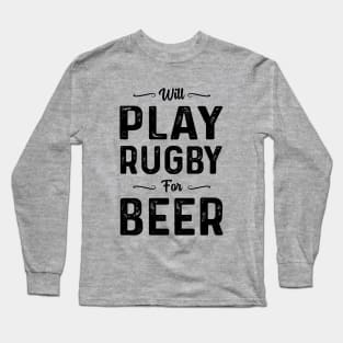 Will Play Rugby For Beer Long Sleeve T-Shirt